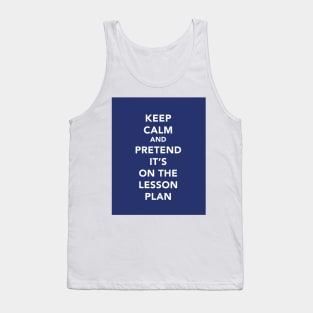 Keep calm and pretend it's on the lesson plan Tank Top